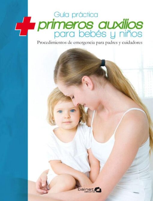 GUÍA PRÁCTICA DE PRIMEROS AUXILIOS PARA BEBES Y NIÑOS